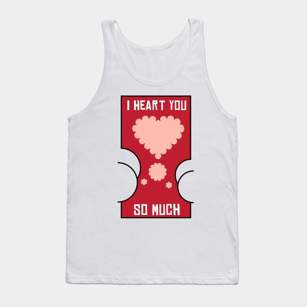 Valentine I Heart You So Much Fart Tank Top by BraaiNinja